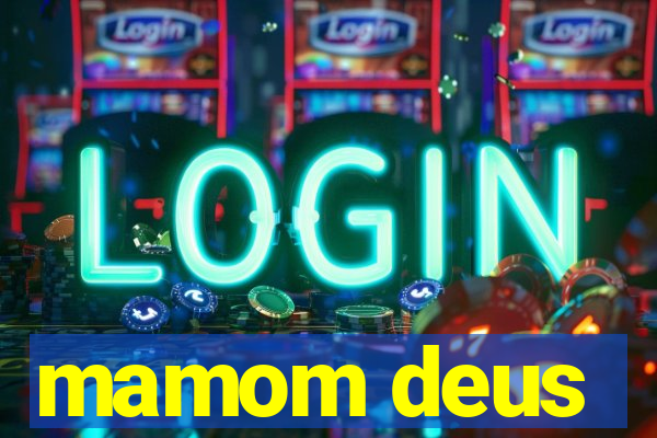 mamom deus